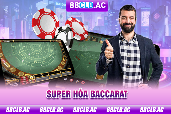 Super hoà Baccarat