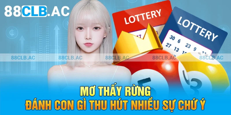 Mơ thấy rừng đánh con gì thu hút nhiều sự chú ý