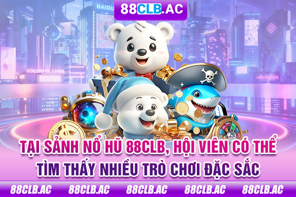Tại sảnh nổ hũ 88CLB, hội viên có thể tìm thấy nhiều trò chơi đặc sắc